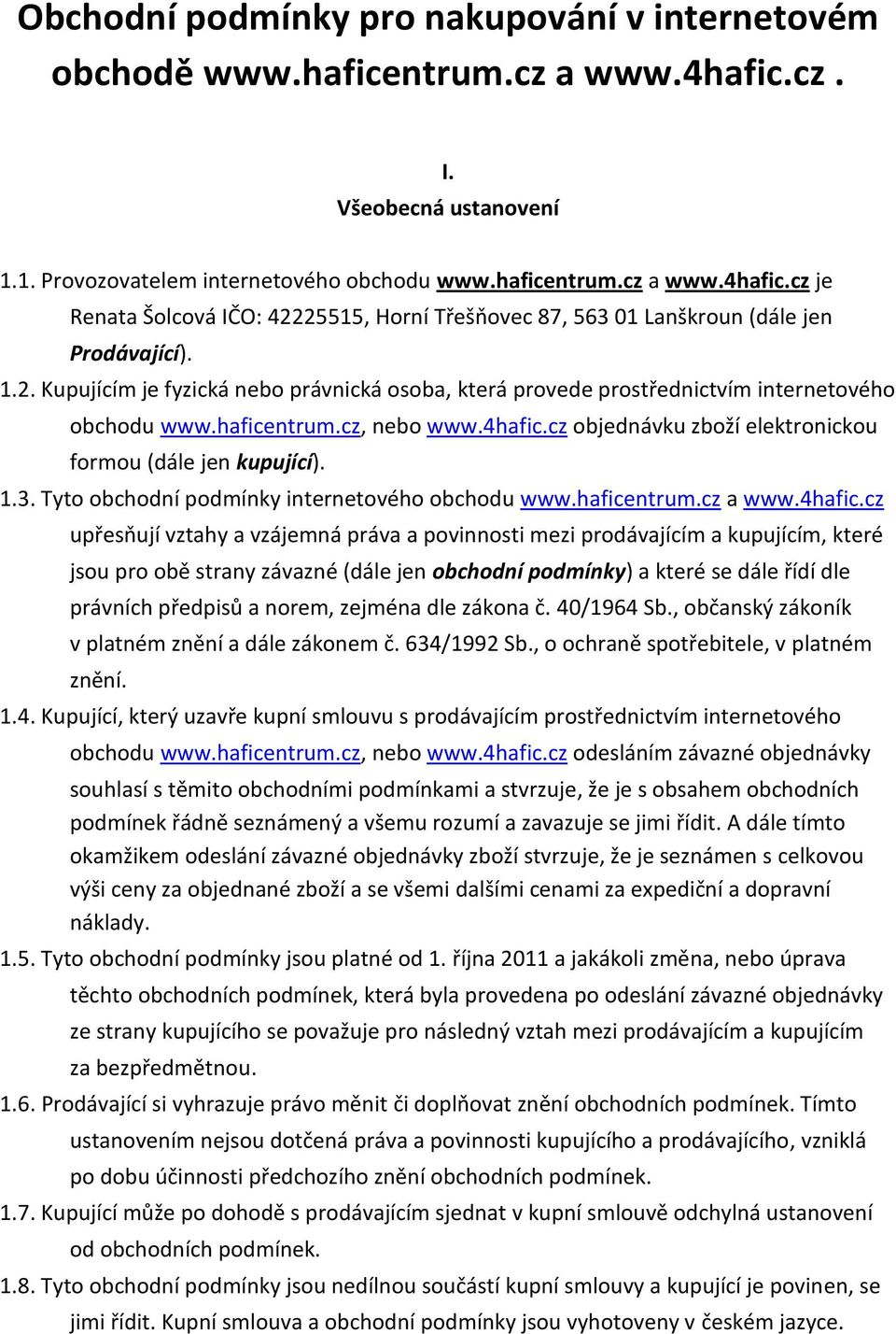 3. Tyto obchodní podmínky internetového obchodu www.haficentrum.cz a www.4hafic.