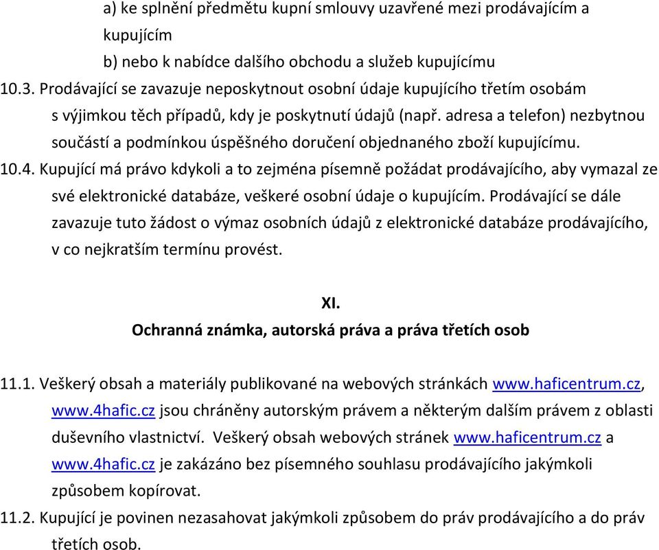 adresa a telefon) nezbytnou součástí a podmínkou úspěšného doručení objednaného zboží kupujícímu. 10.4.