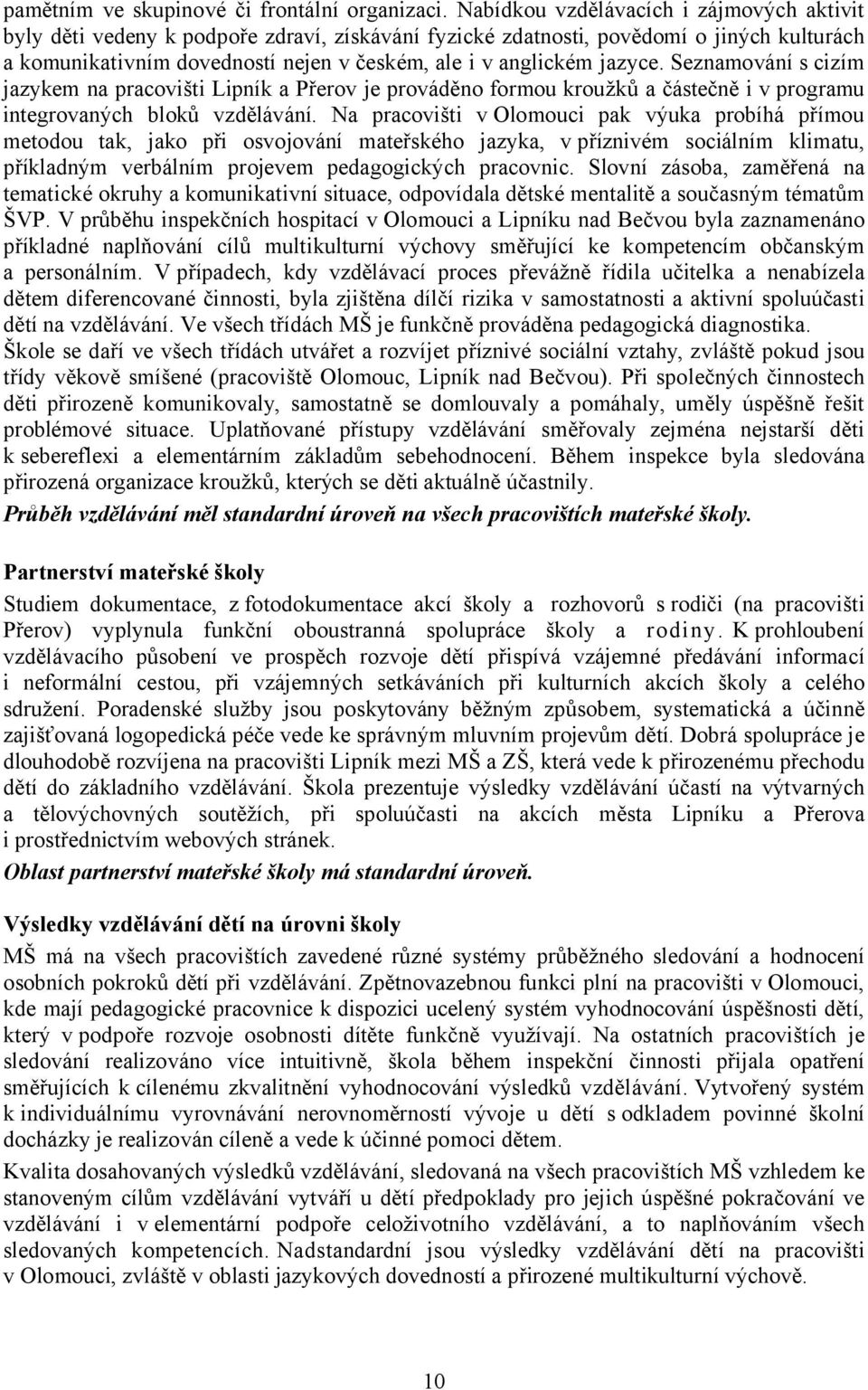 jazyce. Seznamování s cizím jazykem na pracovišti Lipník a Přerov je prováděno formou kroužků a částečně i v programu integrovaných bloků vzdělávání.