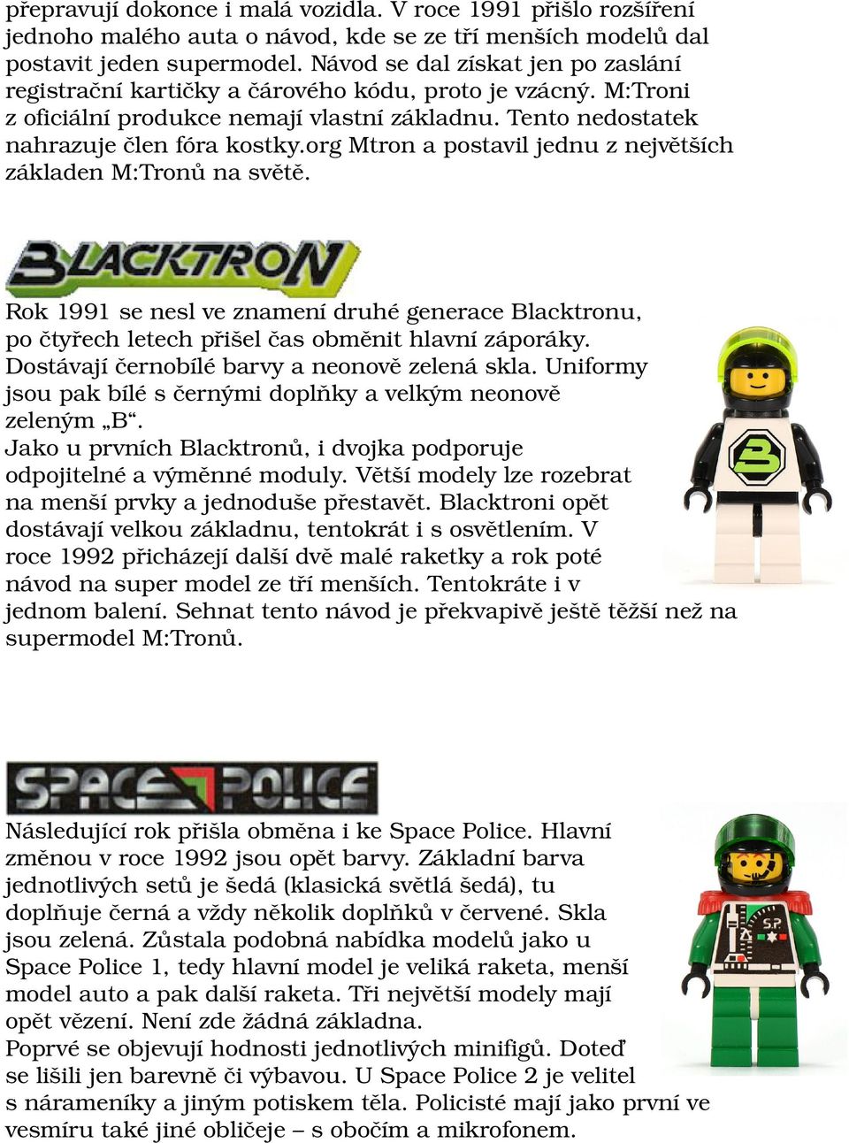 org Mtron a postavil jednu z největších základen M:Tronů na světě. Rok 1991 se nesl ve znamení druhé generace Blacktronu, po čtyřech letech přišel čas obměnit hlavní záporáky.