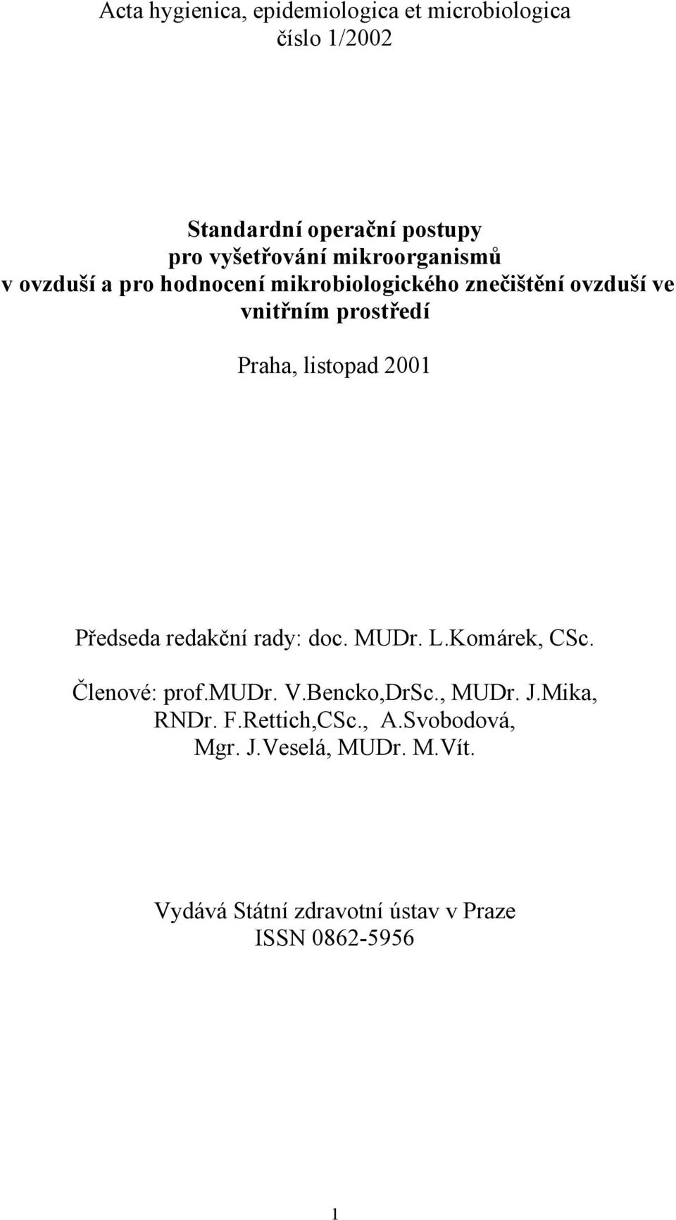 listopad 2001 Předseda redakční rady: doc. MUDr. L.Komárek, CSc. Členové: prof.mudr. V.Bencko,DrSc., MUDr. J.