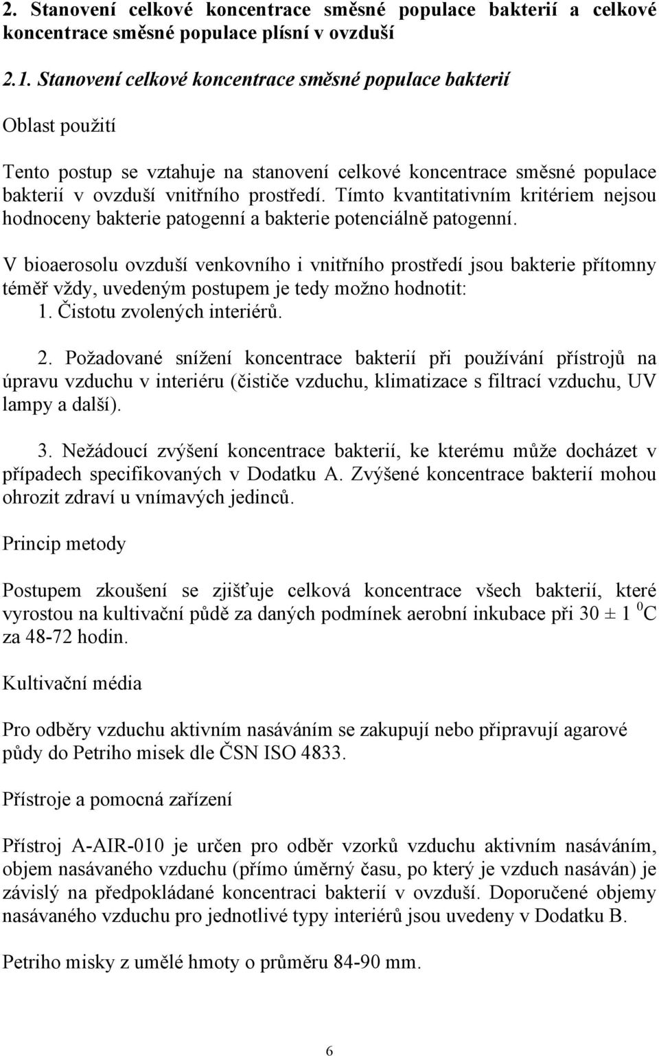 Tímto kvantitativním kritériem nejsou hodnoceny bakterie patogenní a bakterie potenciálně patogenní.