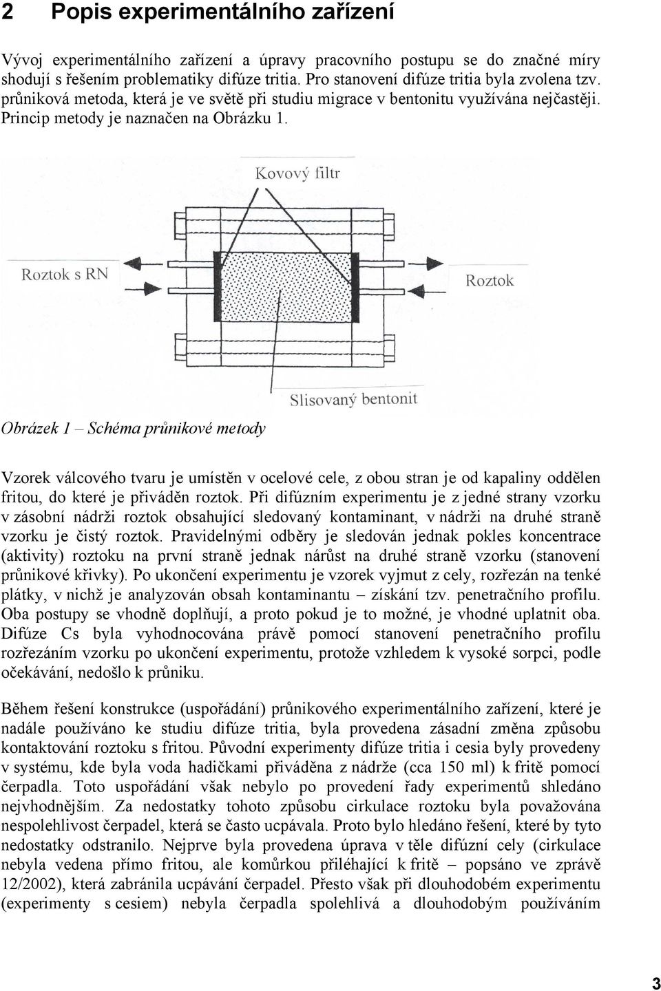 Obrázek 1 Schéma průnikové metody Vzorek válcového tvaru je umístěn v ocelové cele, z obou stran je od kapaliny oddělen fritou, do které je přiváděn roztok.