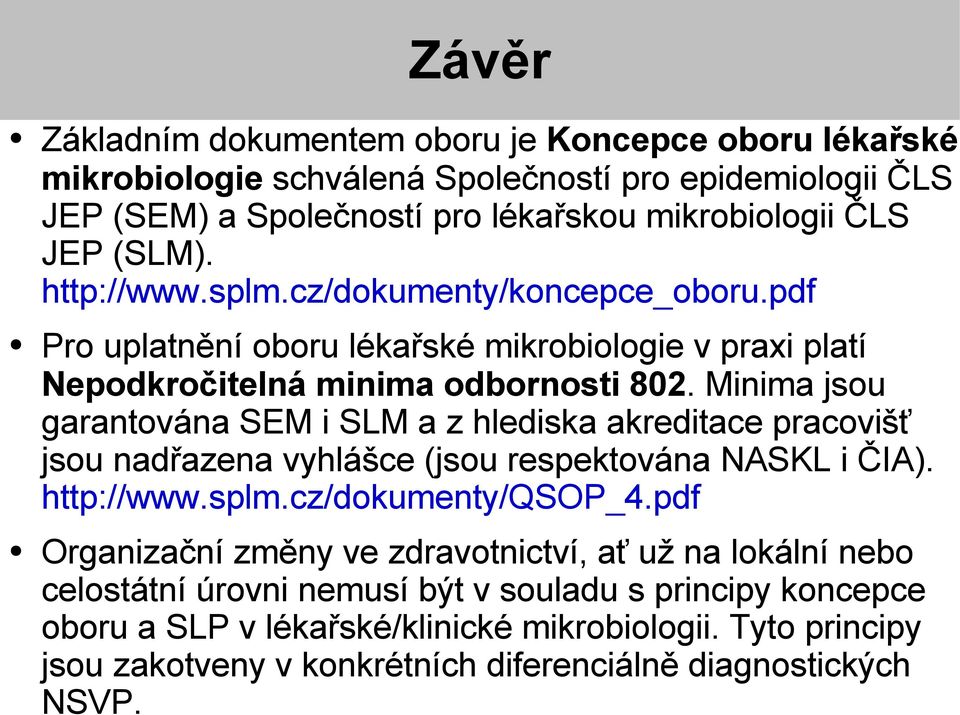 Minima jsou garantována SEM i SLM a z hlediska akreditace pracovišť jsou nadřazena vyhlášce (jsou respektována NASKL i ČIA). http://www.splm.cz/dokumenty/qsop_4.