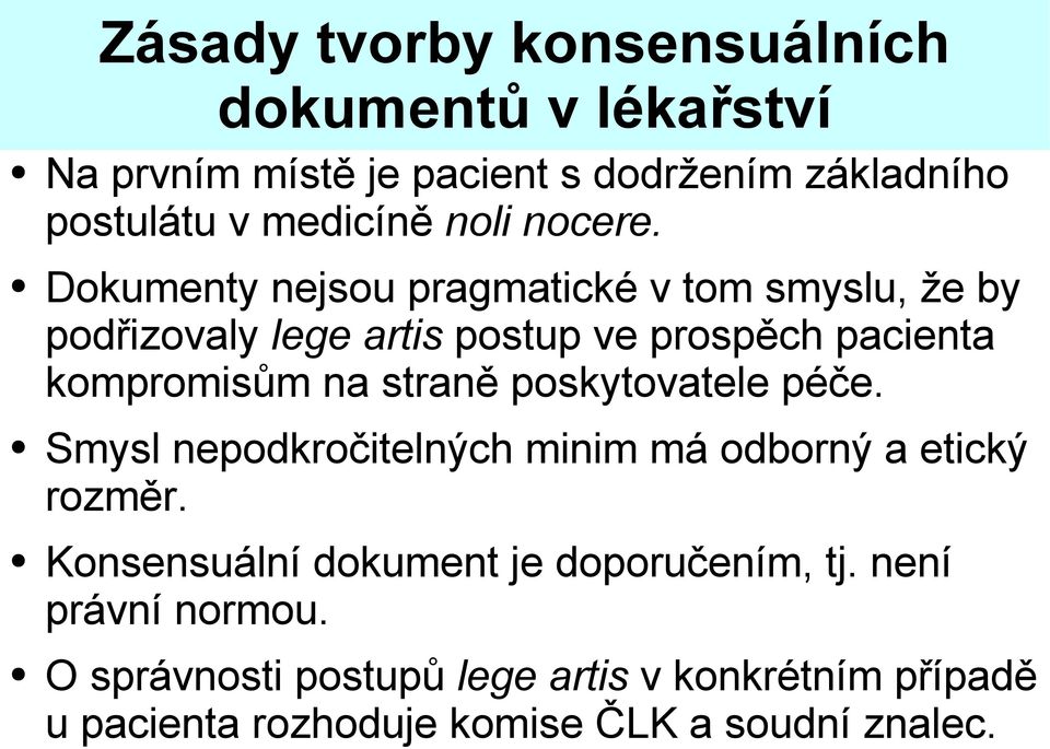 Dokumenty nejsou pragmatické v tom smyslu, že by podřizovaly lege artis postup ve prospěch pacienta kompromisům na straně