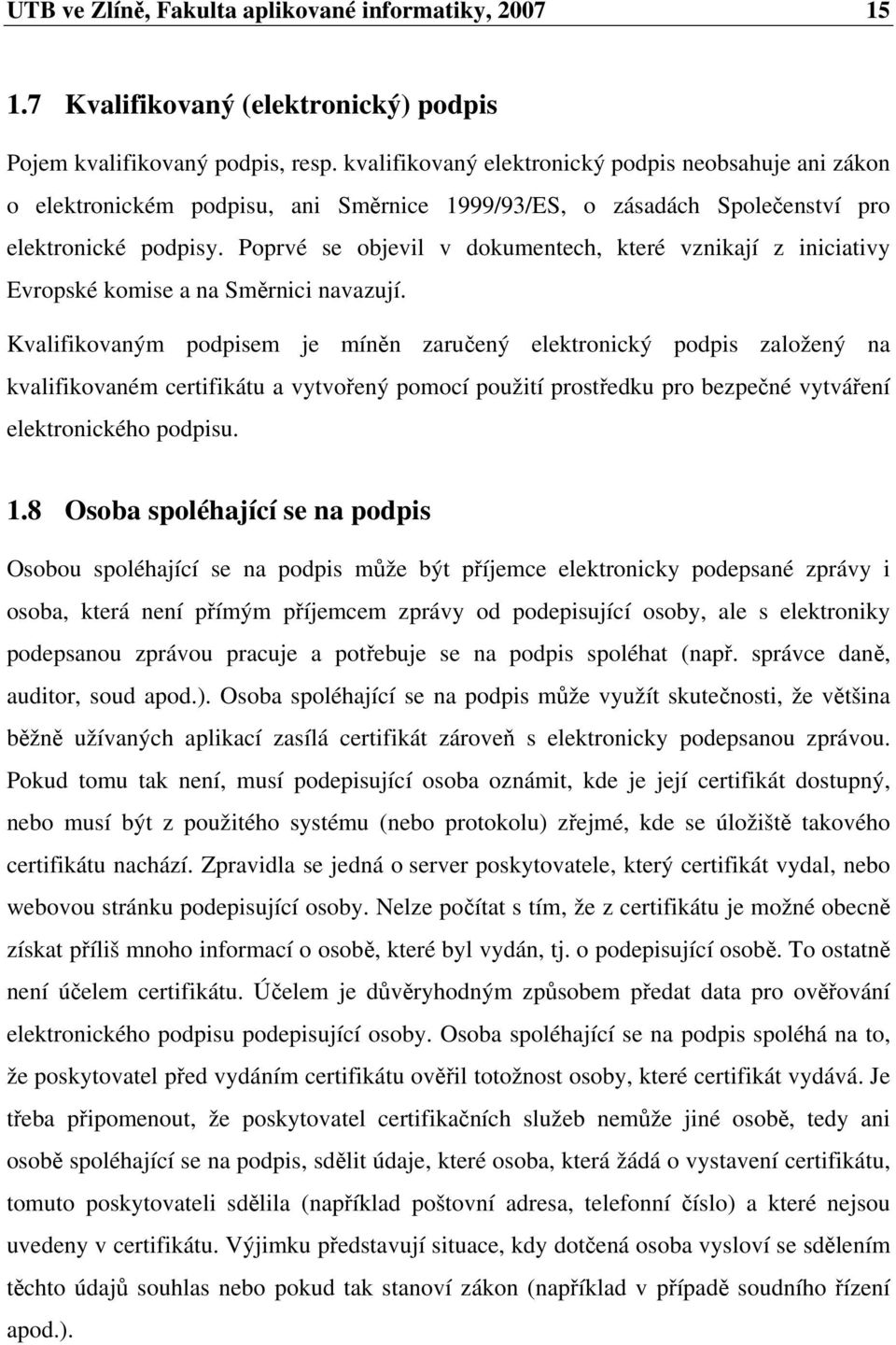 Poprvé se objevil v dokumentech, které vznikají z iniciativy Evropské komise a na Smrnici navazují.