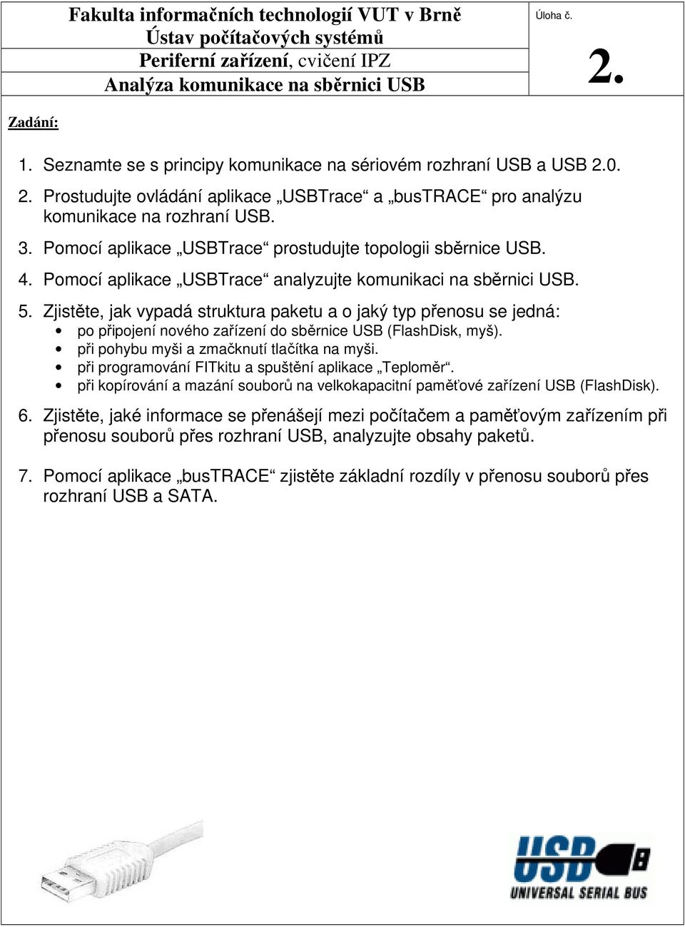 Pomocí aplikace USBTrace prostudujte topologii sběrnice USB. 4. Pomocí aplikace USBTrace analyzujte komunikaci na sběrnici USB. 5.