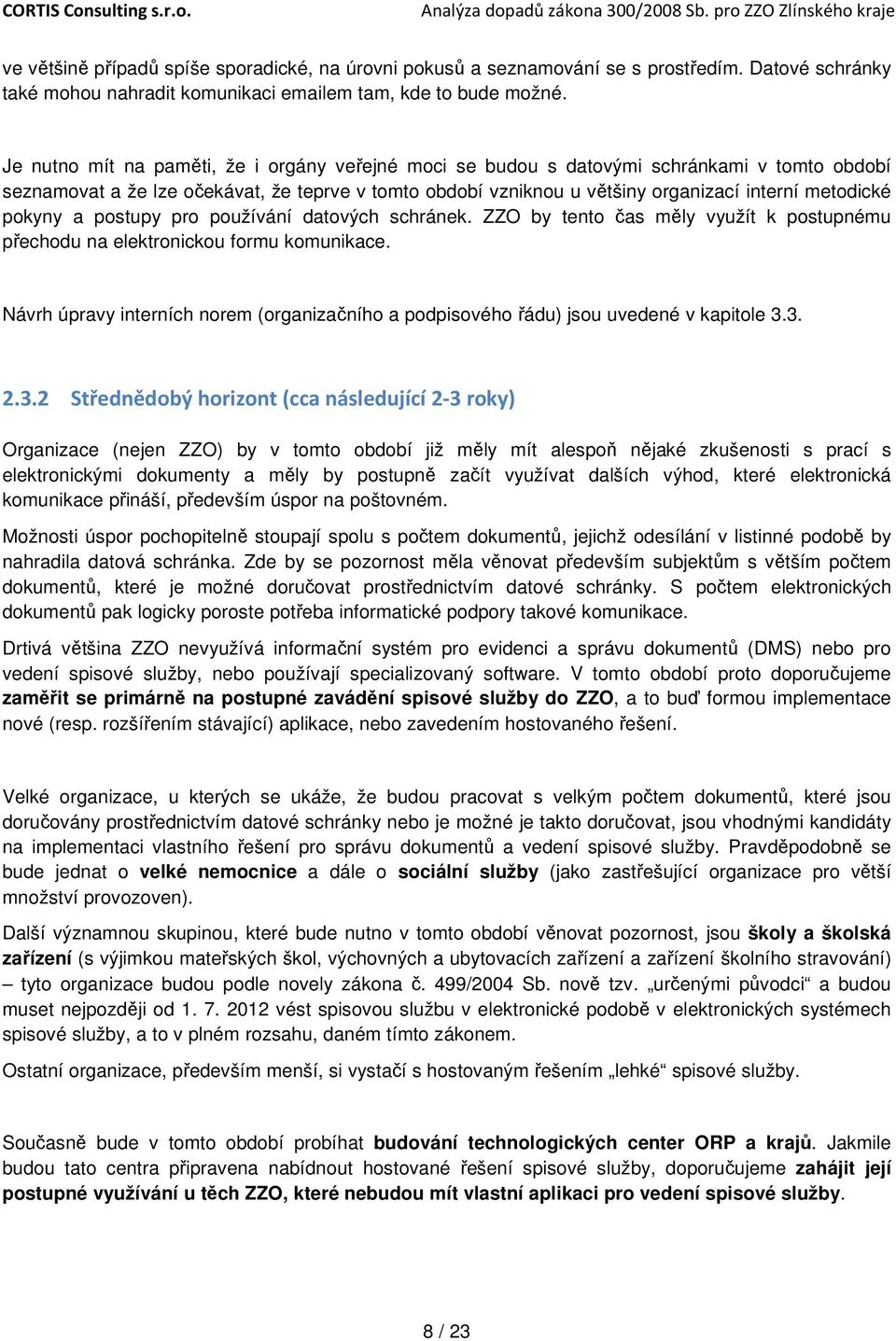 pokyny a postupy pro používání datových schránek. ZZO by tento čas měly využít k postupnému přechodu na elektronickou formu komunikace.