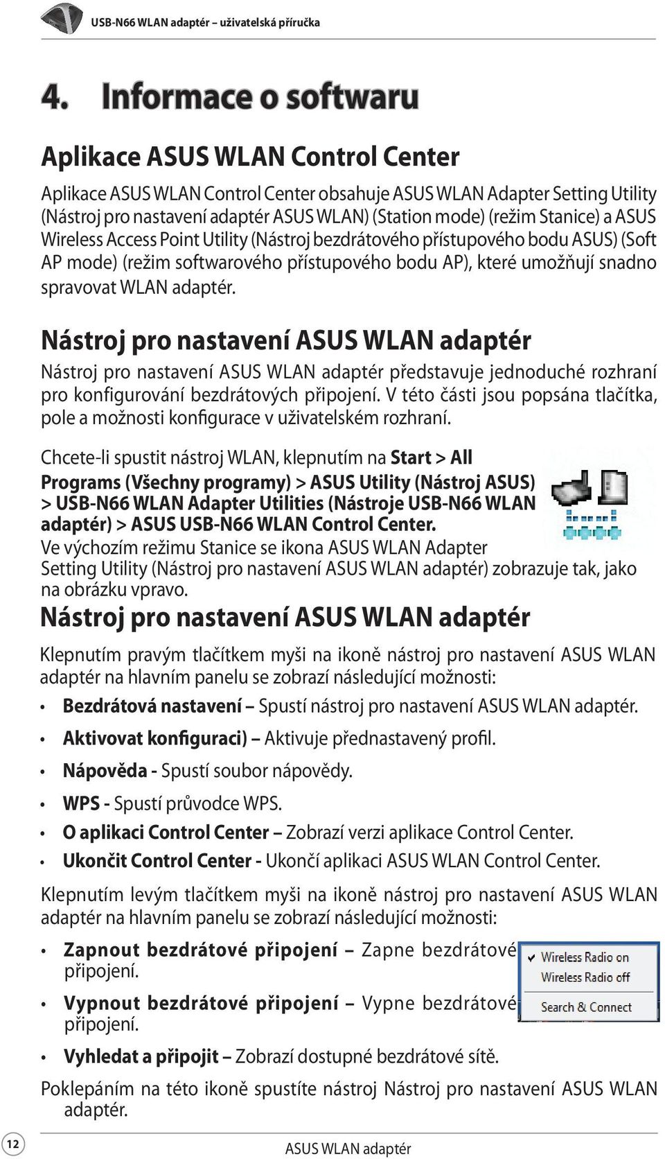 Stanice) a ASUS Wireless Access Point Utility (Nástroj bezdrátového přístupového bodu ASUS) (Soft AP mode) (režim softwarového přístupového bodu AP), které umožňují snadno spravovat WLAN adaptér.