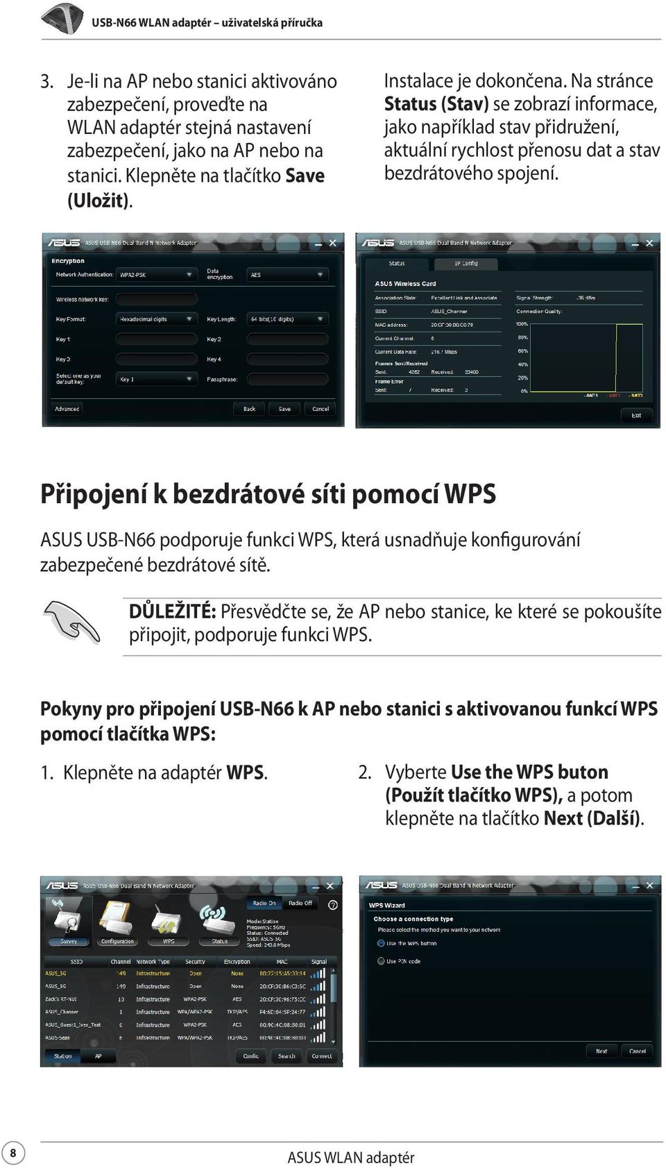 Připojení k bezdrátové síti pomocí WPS ASUS USB-N66 podporuje funkci WPS, která usnadňuje konfigurování zabezpečené bezdrátové sítě.