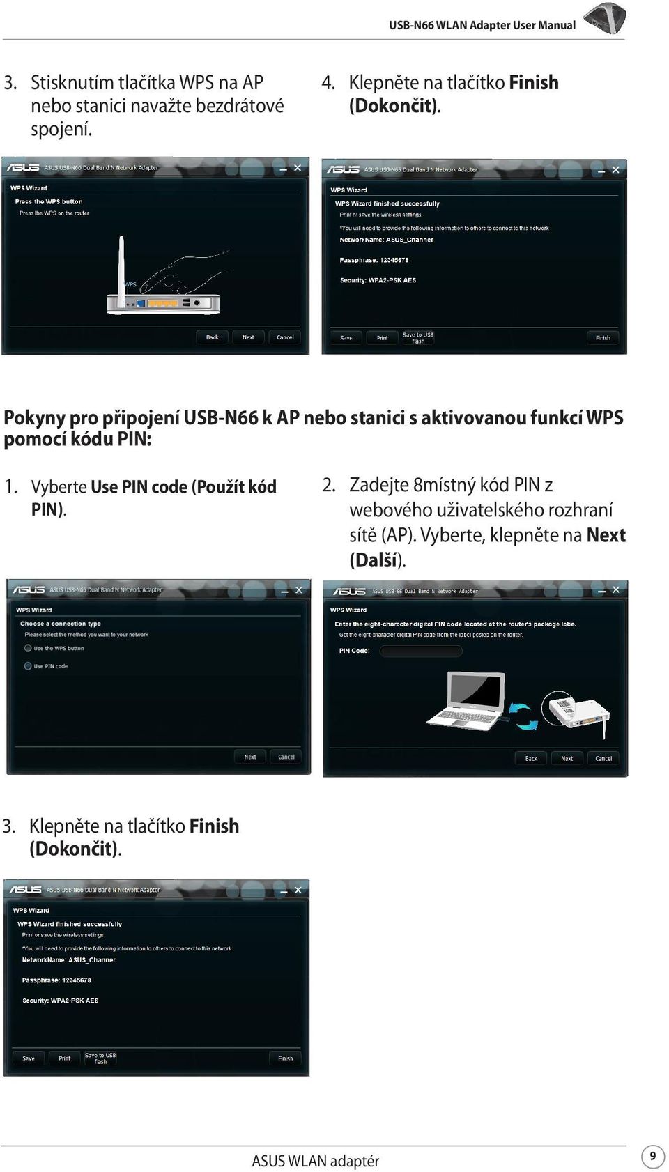 Pokyny pro připojení USB-N66 k AP nebo stanici s aktivovanou funkcí WPS pomocí kódu PIN: 1.