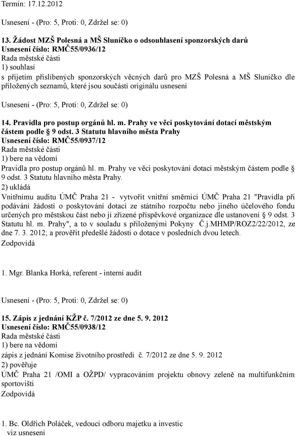 přiložených seznamů, které jsou součástí originálu usnesení 14. Pravidla pro postup orgánů hl. m. Prahy ve věci poskytování dotací městským částem podle 9 odst.