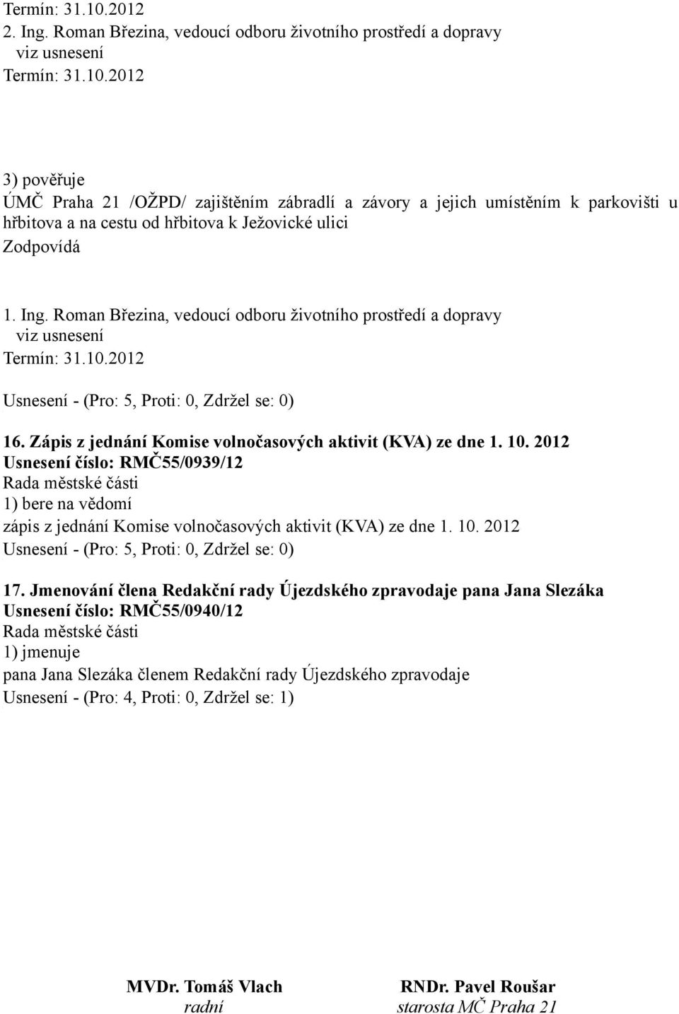 2012 Usnesení číslo: RMČ55/0939/12 zápis z jednání Komise volnočasových aktivit (KVA) ze dne 1. 10. 2012 17.