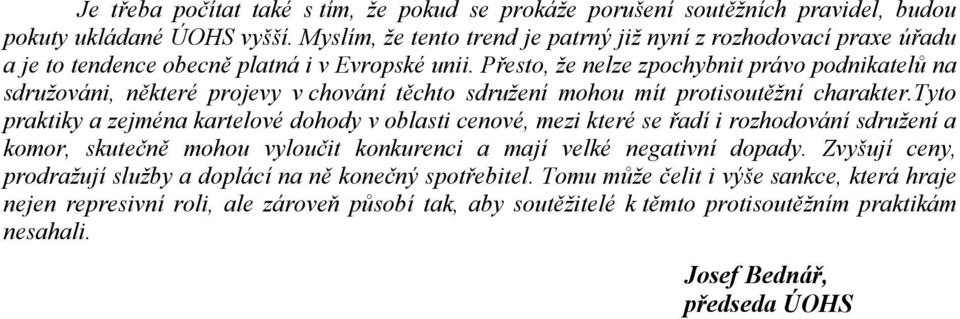 Přesto, že nelze zpochybnit právo podnikatelů na sdružováni, některé projevy v chování těchto sdružení mohou mít protisoutěžní charakter.