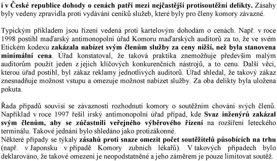 v roce 1998 postihl maďarský antimonopolní úřad Komoru maďarských auditorů za to, že ve svém Etickém kodexu zakázala nabízet svým členům služby za ceny nižší, než byla stanovena minimální cena.