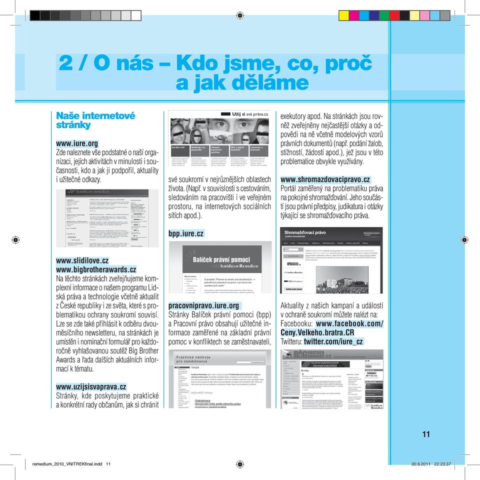 (Např. v souvislosti s cestováním, sledováním na pracovišti i ve veřejném prostoru, na internetových sociálních sítích apod.). bpp.iure.cz exekutory apod.