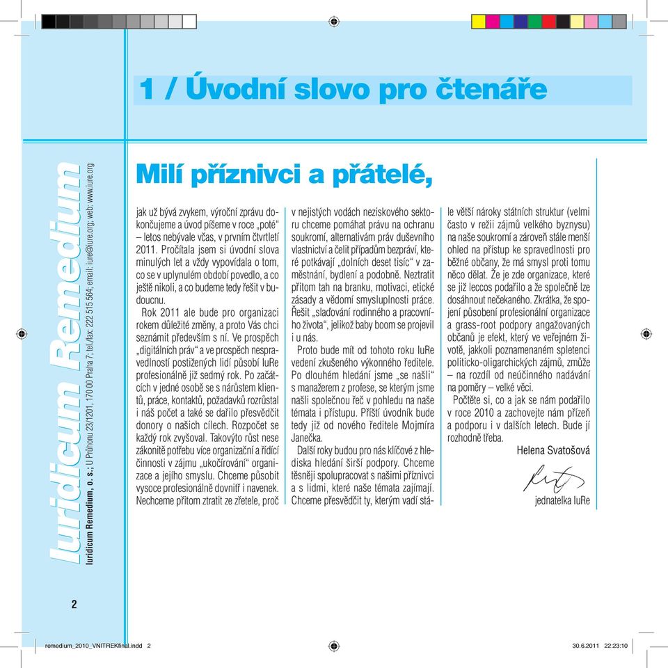 Pročítala jsem si úvodní slova minulých let a vždy vypovídala o tom, co se v uplynulém období povedlo, a co ještě nikoli, a co budeme tedy řešit v budoucnu.