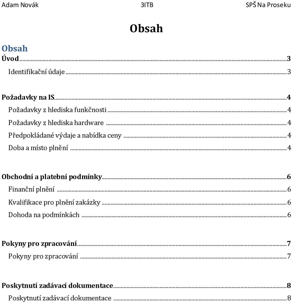 .. 4 Obchodní a platební podmínky...6 Finanční plnění... 6 Kvalifikace pro plnění zakázky.