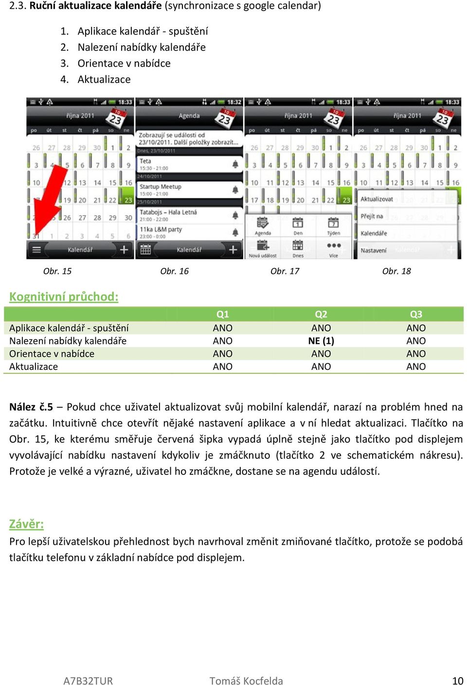 5 Pokud chce uživatel aktualizovat svůj mobilní kalendář, narazí na problém hned na začátku. Intuitivně chce otevřít nějaké nastavení aplikace a v ní hledat aktualizaci. Tlačítko na Obr.