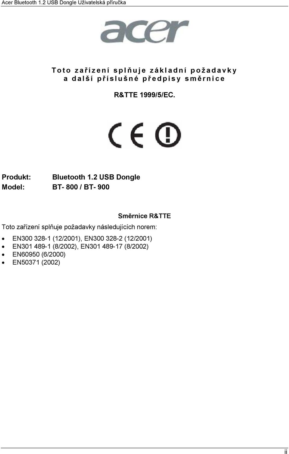 2 USB Dongle Model: BT- 800 / BT- 900 Směrnice R&TTE Toto zařízení splňuje požadavky