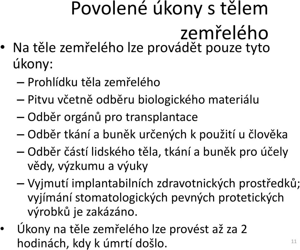 lidského těla, tkání a buněk pro účely vědy, výzkumu a výuky Vyjmutí implantabilních zdravotnických prostředků; vyjímání