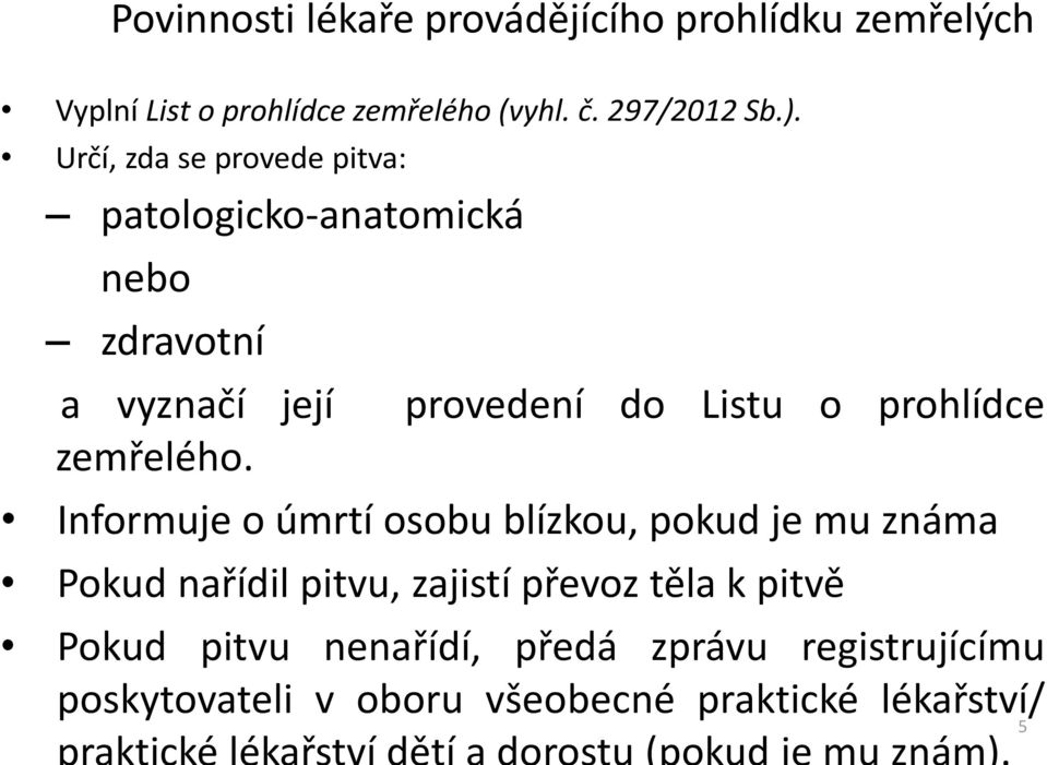 provedení do Listu o prohlídce Informuje o úmrtí osobu blízkou, pokud je mu známa Pokud nařídil pitvu,