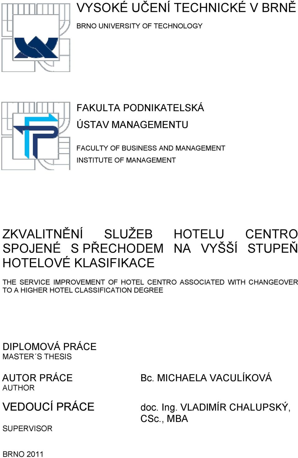 THE SERVICE IMPROVEMENT OF HOTEL CENTRO ASSOCIATED WITH CHANGEOVER TO A HIGHER HOTEL CLASSIFICATION DEGREE DIPLOMOVÁ PRÁCE