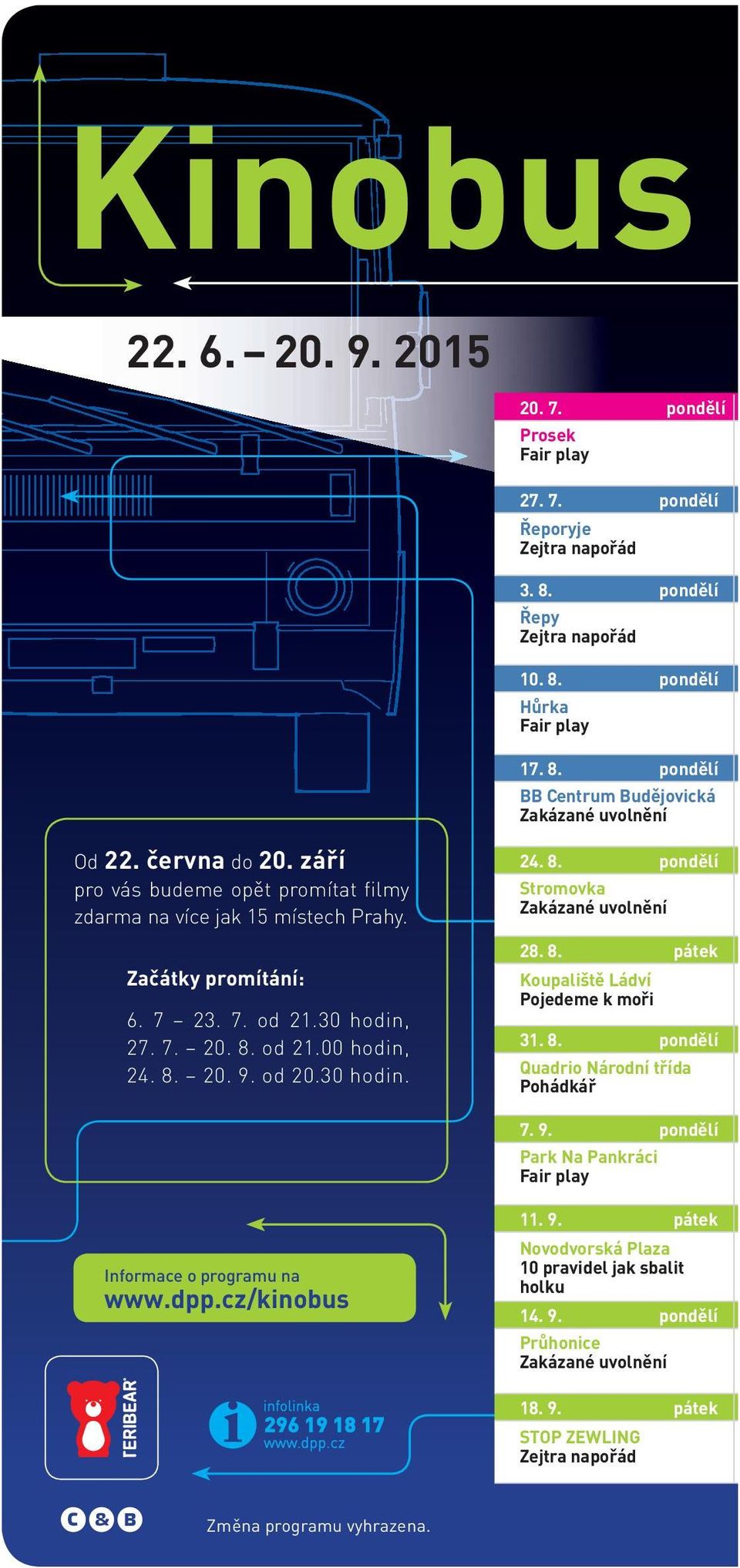 8. pátek Koupaliště Ládví Pojedeme k moři 31. 8. pondělí Quadrio Národní třída Pohádkář 7. 9. pondělí Park Na Pankráci Fair play Informace o programu na www.dpp.cz/kinobus 11. 9. pátek Novodvorská Plaza 10 pravidel jak sbalit holku 14.