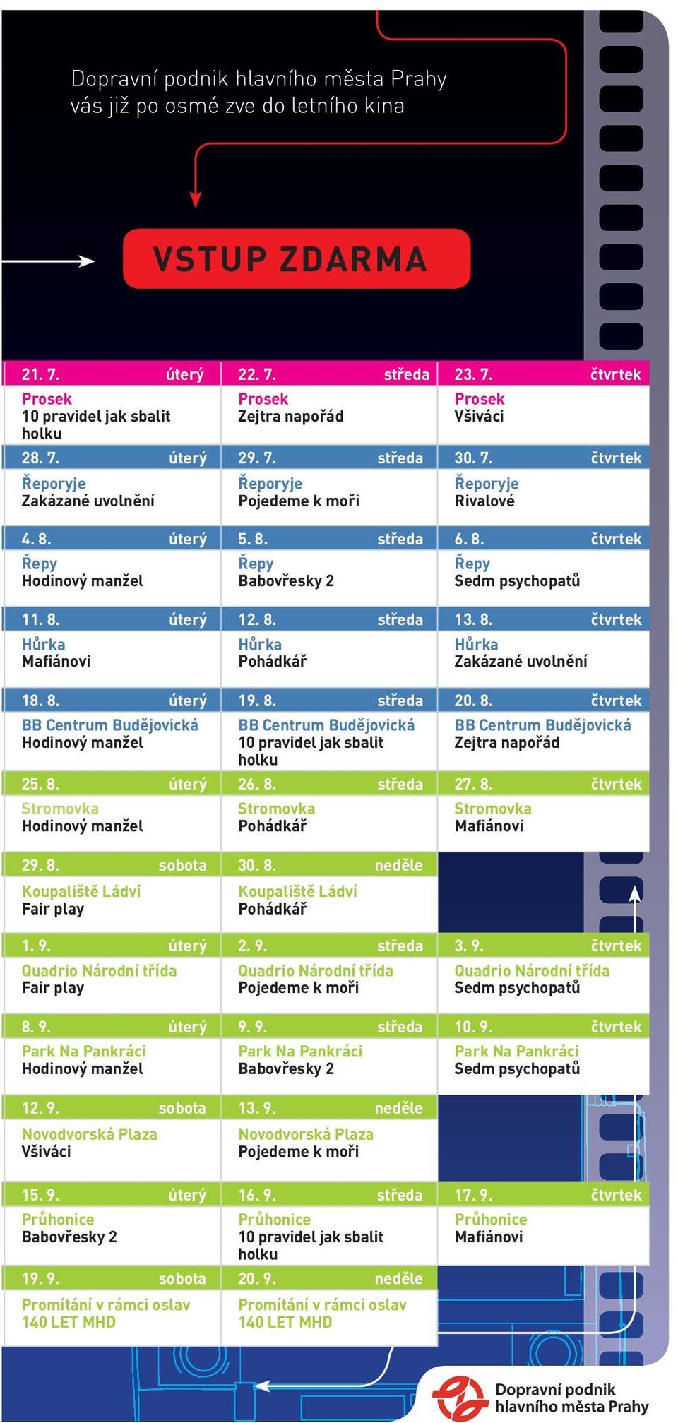 8. úterý 12. 8. středa 13. 8. čtvrtek Hůrka Mafiánovi Hůrka Pohádkář Hůrka Zakázané uvolnění 18. 8. úterý 19. 8. středa 20. 8. čtvrtek BB Centrum Budějovická Hodinový manžel BB Centrum Budějovická 10 pravidel jak sbalit holku BB Centrum Budějovická Zejtra napořád 25.