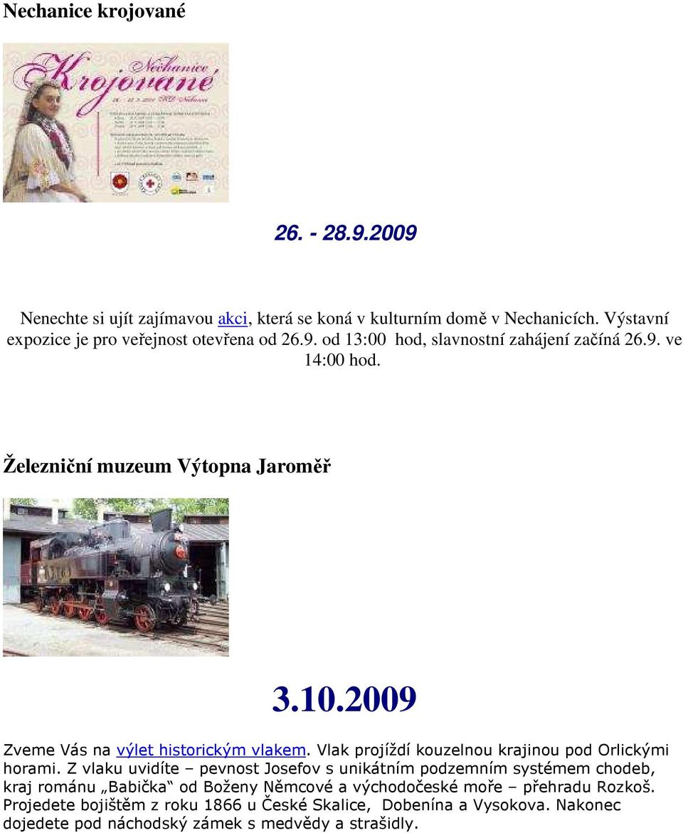 2009 Zveme Vás na výlet historickým vlakem. Vlak projíždí kouzelnou krajinou pod Orlickými horami.