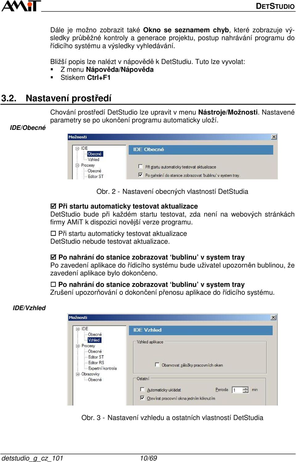 Nastavení prostředí IDE/Obecné Chování prostředí DetStudio lze upravit v menu Nástroje/Možnosti. Nastavené parametry se po ukončení programu automaticky uloží. IDE/Vzhled Obr.