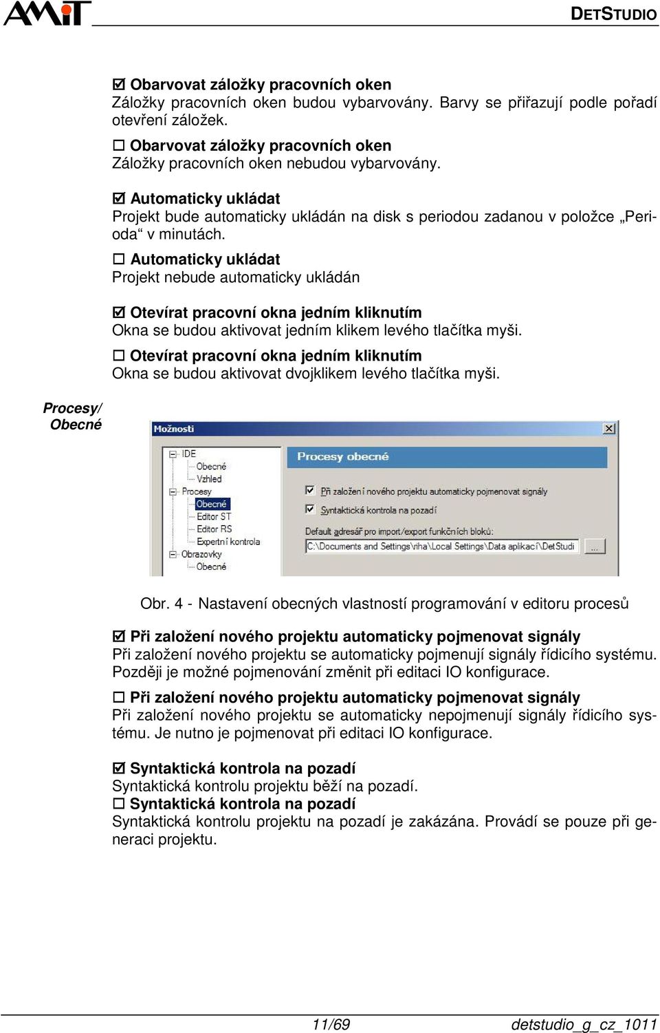 Automaticky ukládat Projekt nebude automaticky ukládán Otevírat pracovní okna jedním kliknutím Okna se budou aktivovat jedním klikem levého tlačítka myši.