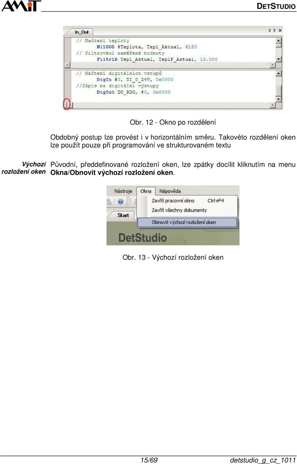 rozložení oken Původní, předdefinované rozložení oken, lze zpátky docílit kliknutím na