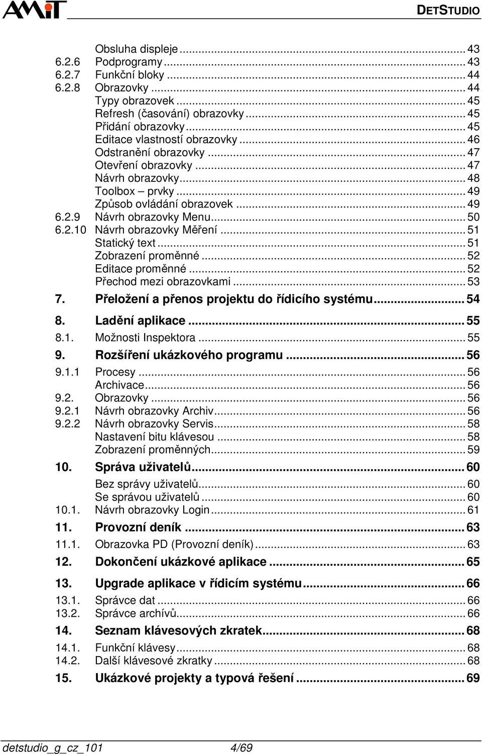 2.10 Návrh obrazovky Měření... 51 Statický text... 51 Zobrazení proměnné... 52 Editace proměnné... 52 Přechod mezi obrazovkami... 53 7. Přeložení a přenos projektu do řídicího systému... 54 8.