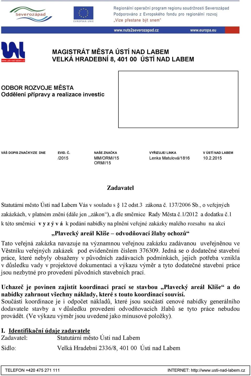 , o veřejných zakázkách, v platném znění (dále jen zákon ), a dle směrnice Rady Města č.1/2012 a dodatku č.