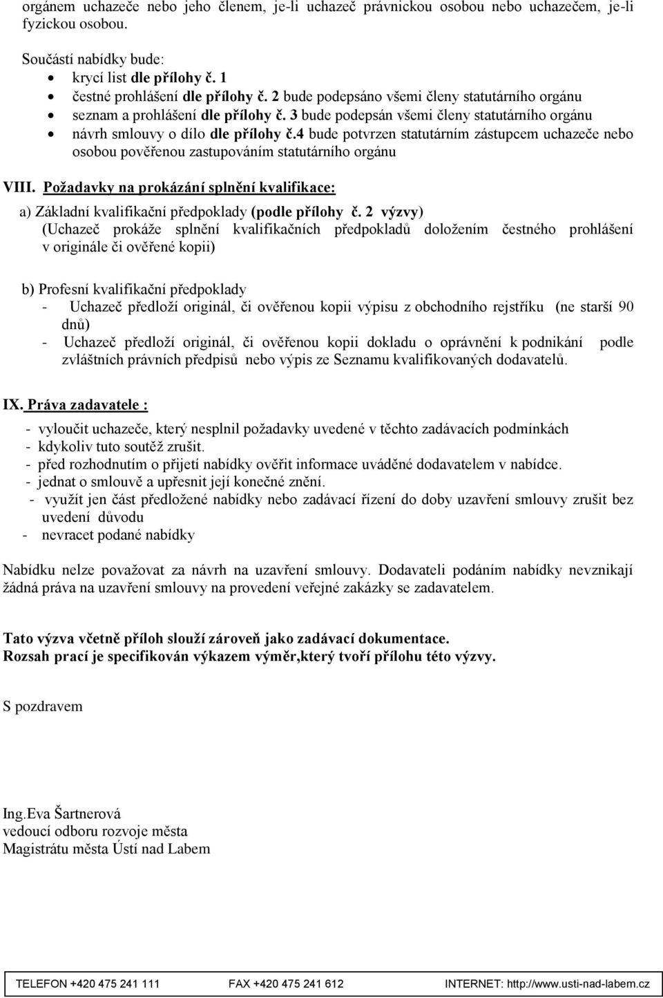 4 bude potvrzen statutárním zástupcem uchazeče nebo osobou pověřenou zastupováním statutárního orgánu VIII.