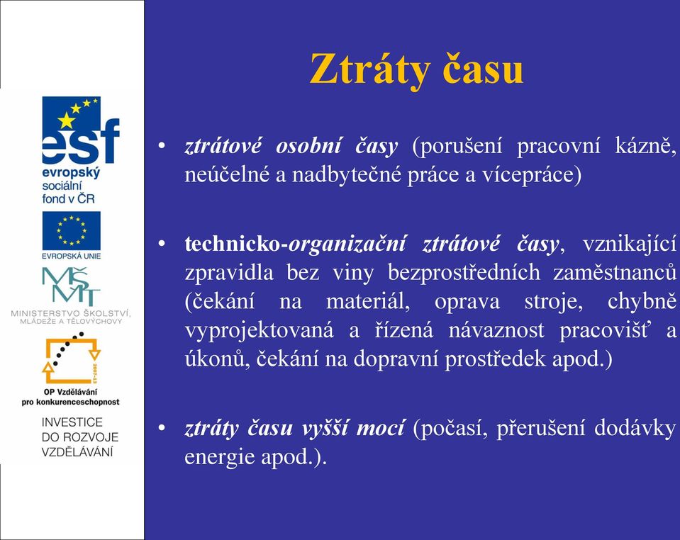 zaměstnanců (čekání na materiál, oprava stroje, chybně vyprojektovaná a řízená návaznost pracovišť