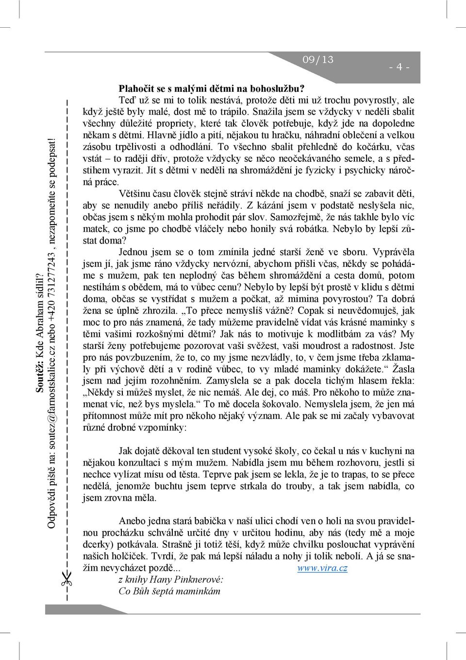 Snažila jsem se vždycky v neděli sbalit všechny důležité propriety, které tak člověk potřebuje, když jde na dopoledne někam s dětmi.