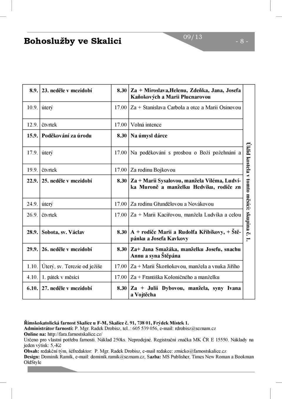 9. 25. neděle v mezidobí 8.30 Za + Marii Sysalovou, manžela Viléma, Ludvíka Muroně a manželku Hedviku, rodiče zn 24.9. úterý 17.00 Za rodinu Gřundělovou a Novákovou 26.9. čtvrtek 17.