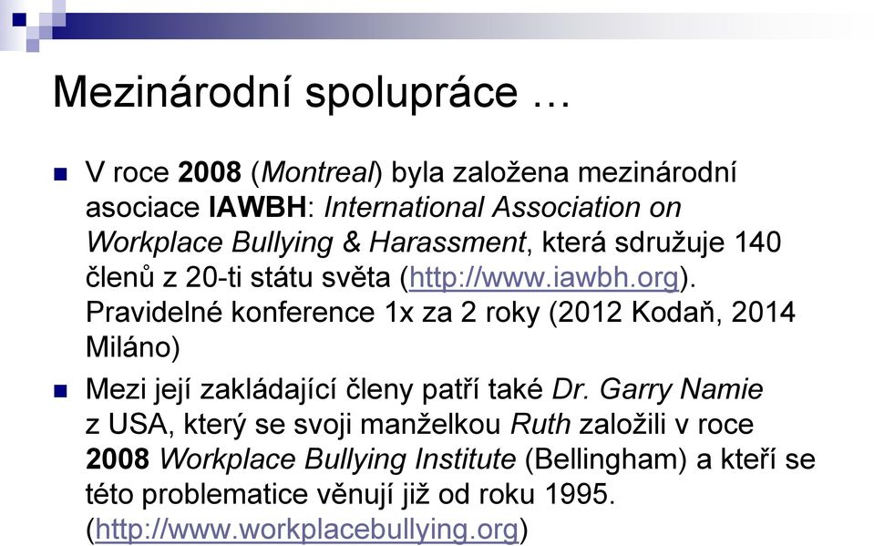 Pravidelné konference 1x za 2 roky (2012 Kodaň, 2014 Miláno) Mezi její zakládající členy patří také Dr.