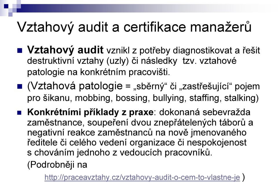 (Vztahová patologie = sběrný či zastřešující pojem pro šikanu, mobbing, bossing, bullying, staffing, stalking) Konkrétními příklady z praxe: dokonaná