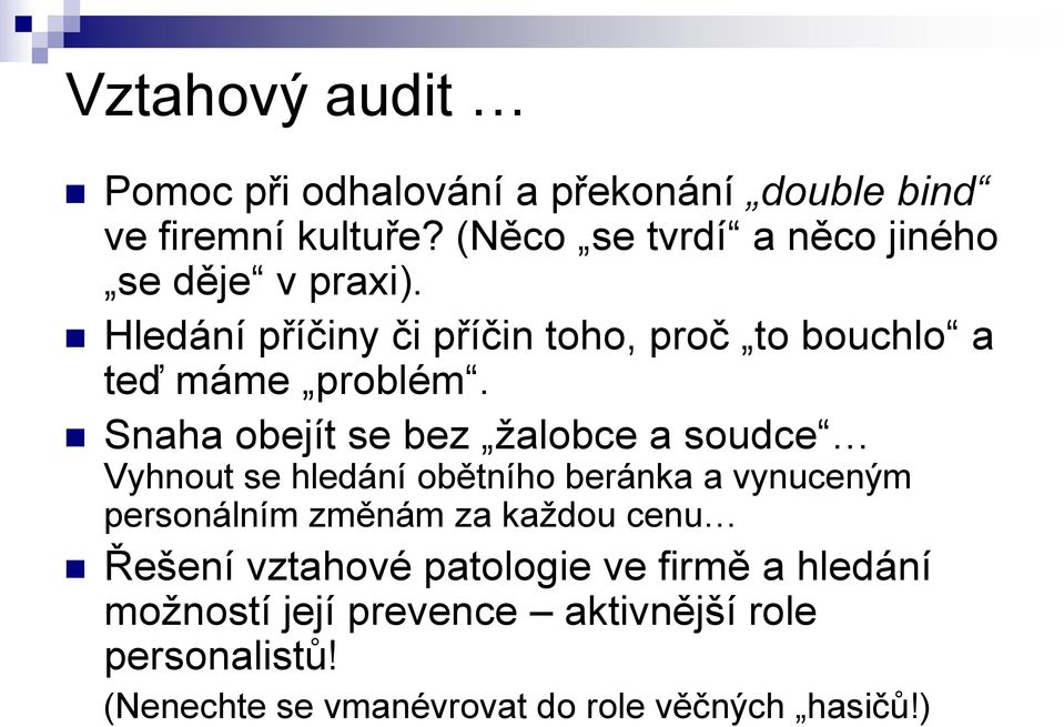 Snaha obejít se bez žalobce a soudce Vyhnout se hledání obětního beránka a vynuceným personálním změnám za každou