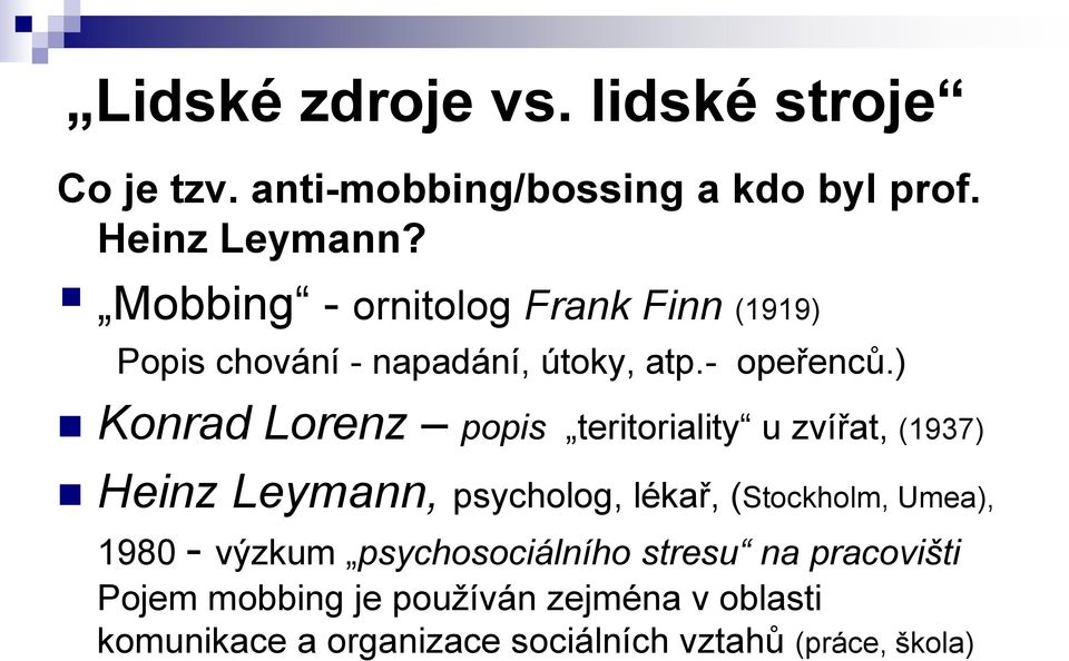 ) Konrad Lorenz popis teritoriality u zvířat, (1937) Heinz Leymann, psycholog, lékař, (Stockholm, Umea), 1980