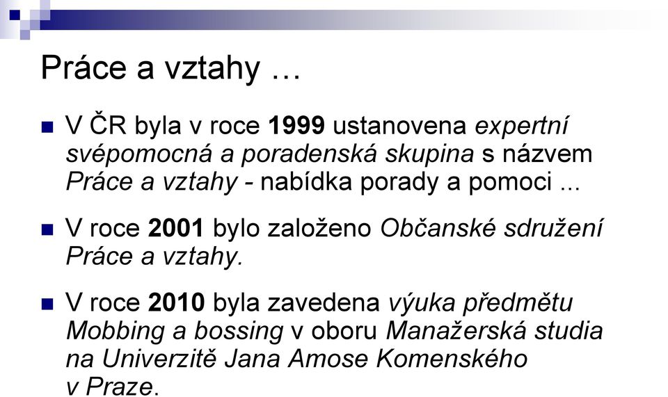 .. V roce 2001 bylo založeno Občanské sdružení Práce a vztahy.