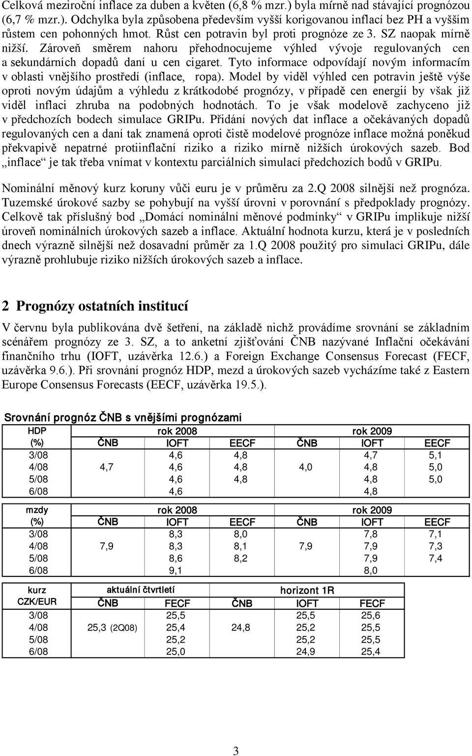 Tyto informace odpovídají novým informacím v oblasti vnějšího prostředí (inflace, ropa).