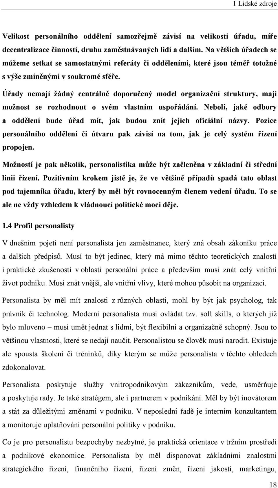 Úřady nemají žádný centrálně doporučený model organizační struktury, mají možnost se rozhodnout o svém vlastním uspořádání.