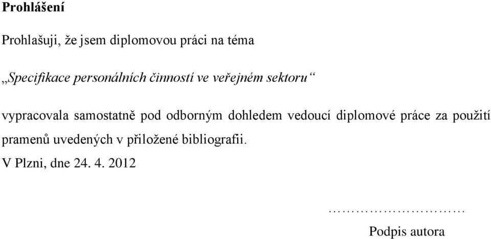 pod odborným dohledem vedoucí diplomové práce za použití pramenů