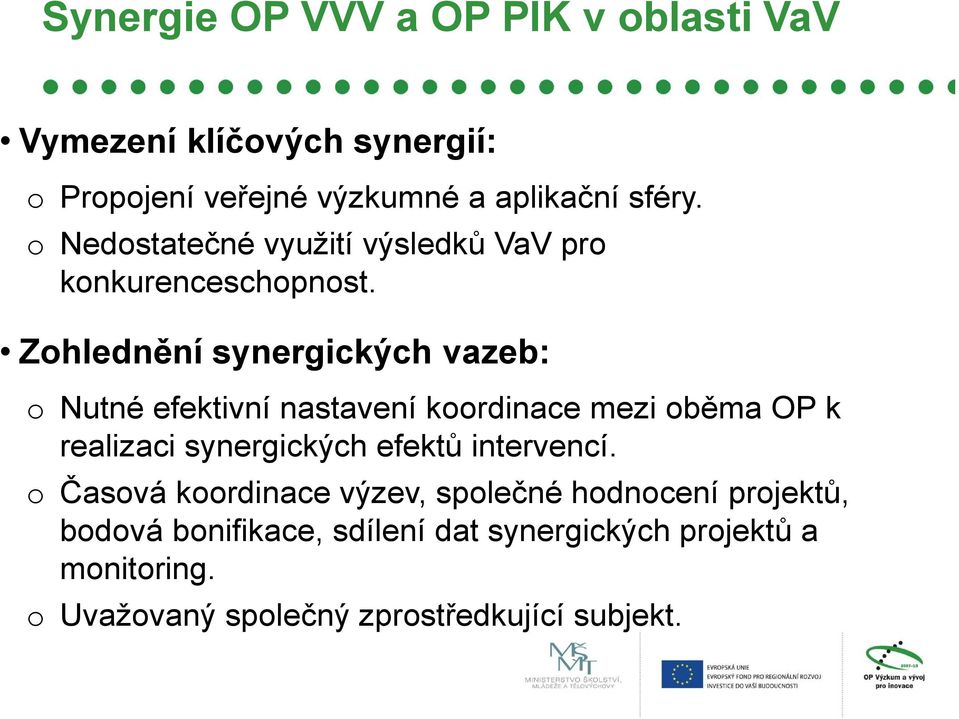 Zohlednění synergických vazeb: o Nutné efektivní nastavení koordinace mezi oběma OP k realizaci synergických efektů