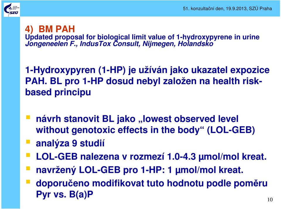 BL pro 1-HP dosud nebyl založen na health riskbased principu návrh stanovit BL jako lowest observed level without genotoxic effects