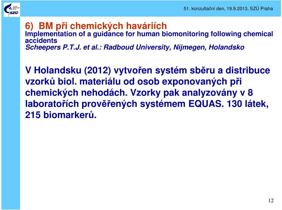 : Radboud University, Nijmegen, Holandsko V Holandsku (2012) vytvořen systém sběru a distribuce